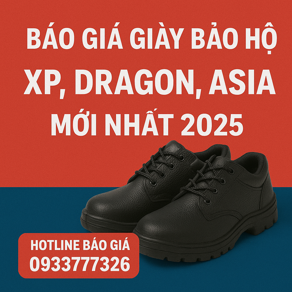 Báo Giá Giày Bảo Hộ XP, Dragon, Asia Mới Nhất 2025 – Cập Nhật Chi Tiết